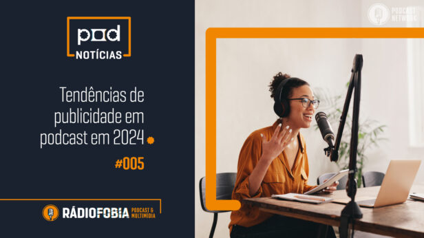 Pod Notícias 005 – Tendências de publicidade em podcast em 2024