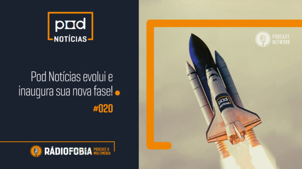 Pod Notícias 020 – Pod Notícias evolui e inaugura sua nova fase!