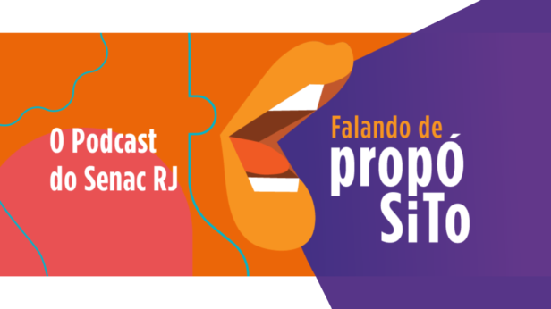 Nova temporada do podcast “Falando de Propósito” do Senac RJ estreia com novidades