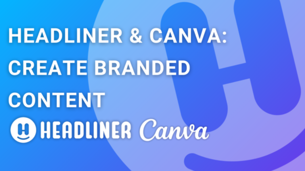 Novidades Headliner: Parceria com Canva e lançamento de ferramenta Text-to-Video em beta