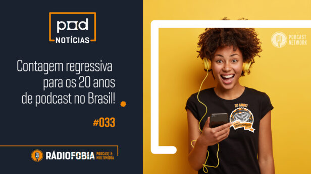 Pod Notícias 33 – Contagem regressiva para os 20 anos de podcast no Brasil