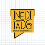 Ineditados Podcast promove conversas para além dos livros no rádio e no podcast